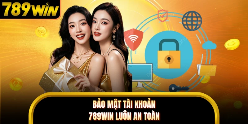 Bảo Mật Tài Khoản 789WIN An Toàn Với Cách Bảo Vệ Mới